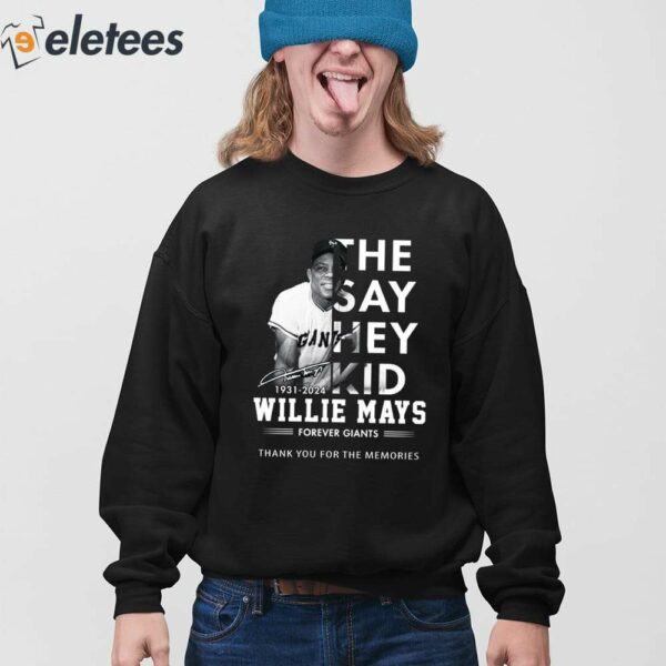 The Say Hey Kid 1931-2024 Willie Mays Forever Giants Thank You For The Memories Shirt