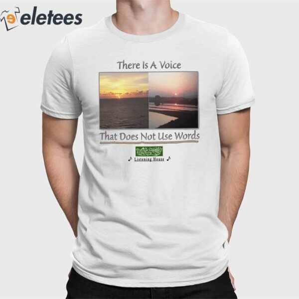 There Is A Voice That Doesn’t Use Words Listen House Shirt
