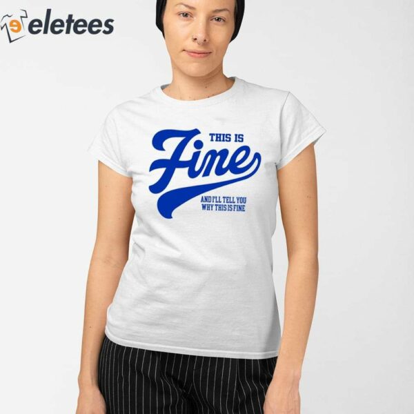 This Is Fine And I’ll Tell You Why This Is Fine Shirt