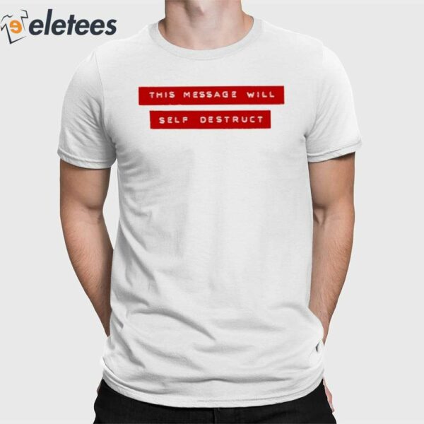 This Message Will Self Destruct Shirt