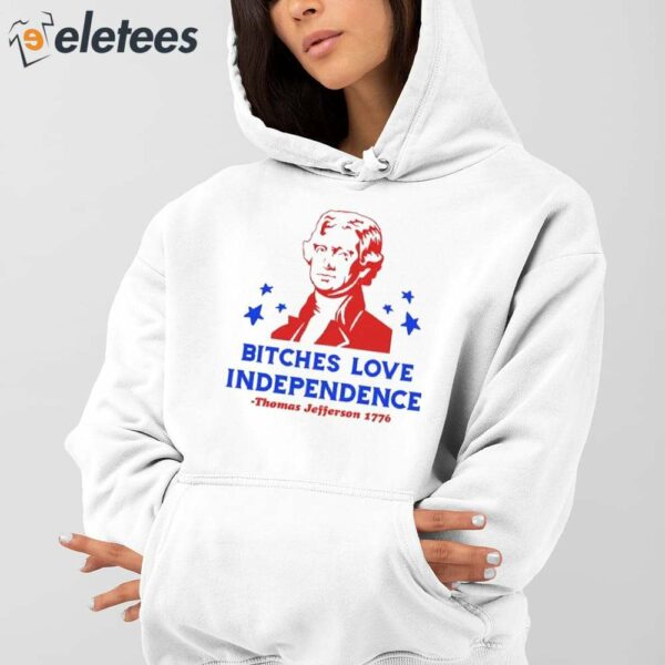 Thomas Jefferson Bitches Love Independence Funny 4th of July Shirt