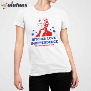 Thomas Jefferson Bitches Love Independence Funny 4th of July Shirt 5
