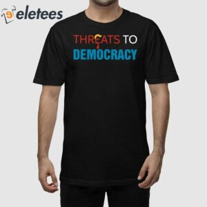 Threats To Democracy Trump Shirt 1