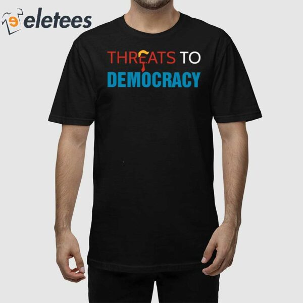 Threats To Democracy Trump Shirt