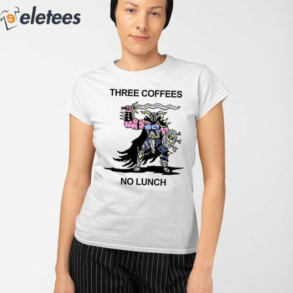 Three Coffees No Lunch Shirt