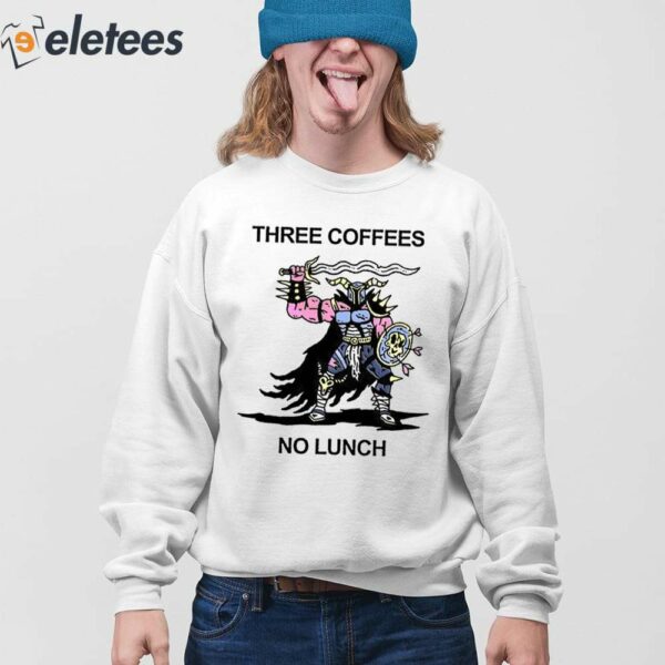 Three Coffees No Lunch Shirt