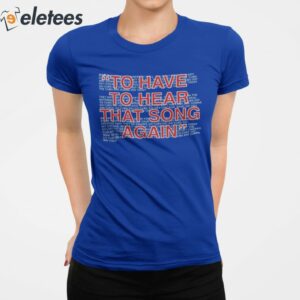 To Have To Hear That Song Again Shirt 2
