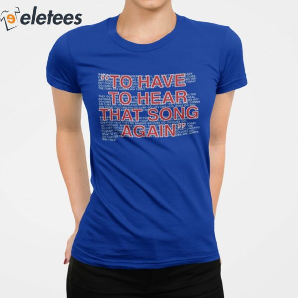 To Have To Hear That Song Again Shirt