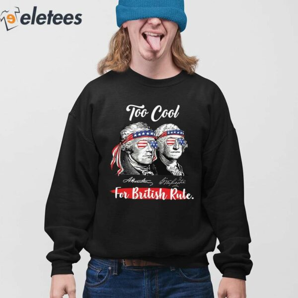 Too Cool For British Rule 4th of July Shirt