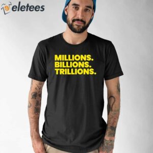 Travis Malloy Millions Billions Trillions Shirt 1