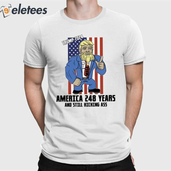 Trump 2024 America 248 Years And Still Kicking Ass Shirt