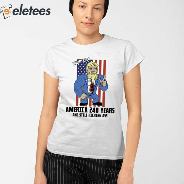 Trump 2024 America 248 Years And Still Kicking Ass Shirt