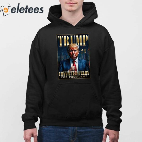 Trump 2024 Convicted Felon For President Shirt