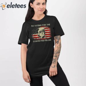 Trump 2024 Im Voting Convicted Felon Shirt 2