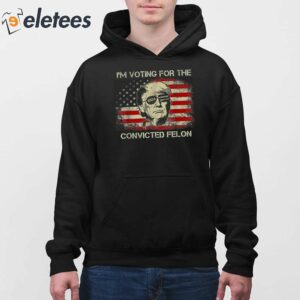 Trump 2024 Im Voting Convicted Felon Shirt 3