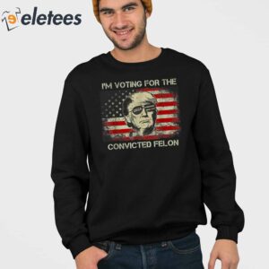 Trump 2024 Im Voting Convicted Felon Shirt 4