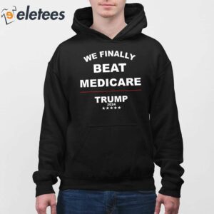 Trump 2024 We Finally Beat Medicare Shirt 4