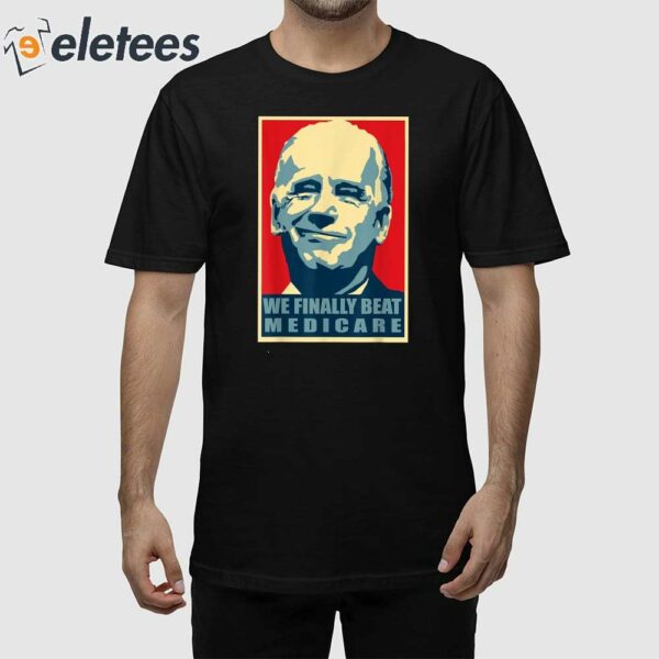 Trump Biden We Finally Beat Medicare T-Shirt