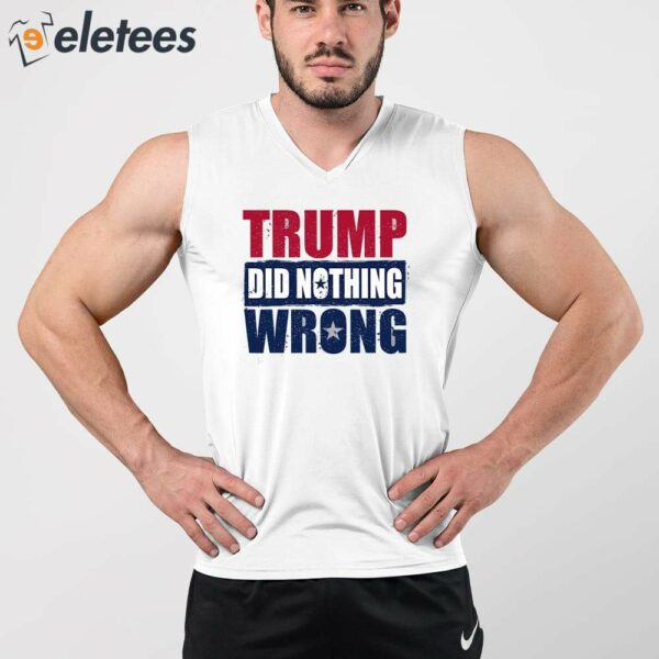 Trump Did Nothing Wrong Shirt