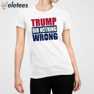 Trump Did Nothing Wrong Shirt 4