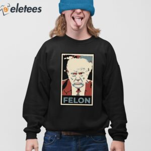 Trump Felon Shirt 4