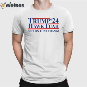 Trump Hawk Tuah '24 Spit On That Thang Shirt