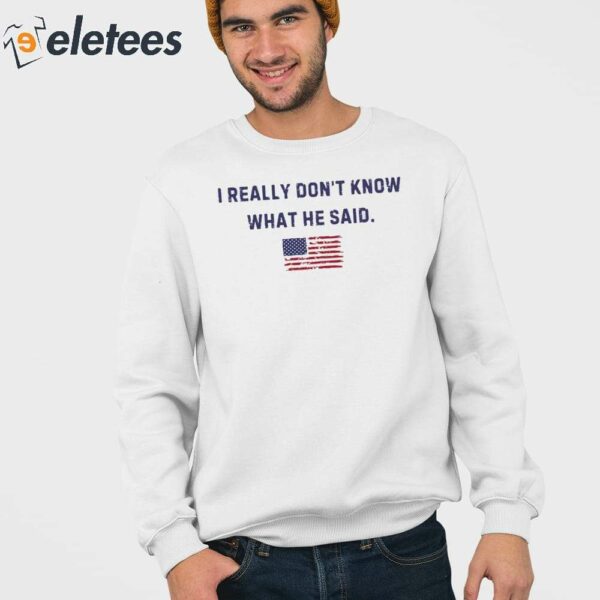 Trump I Really Don’t Know What He Said Shirt