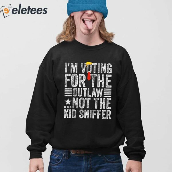 Trump I’m Voting For The Outlaw Not The Kid Sniffer Shirt