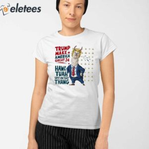 Trump Make America Great 2024 Hawk Tuah Spit On That Thang Shirt 2