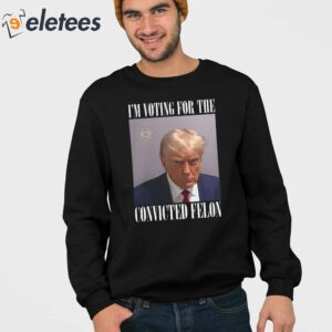 Trump Mugshot Im Voting For The Convicted Felon Shirt 4