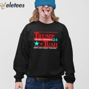Trump Tuah 24 Make America Spit On That Thang Shirt 4