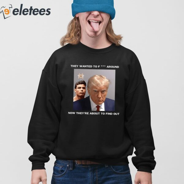 Trump X Paulo Mugshot They Want To Fuck Around Shirt