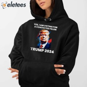 Trump Yes I Am Voting For a Convicted Felon Shirt 3