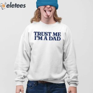 Trust Me Im A Dad Shirt 4