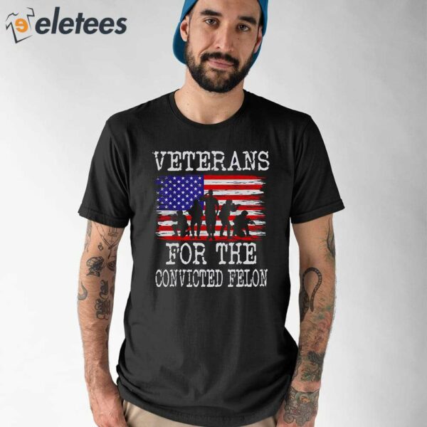 Veterans For The Convicted Felon Shirt