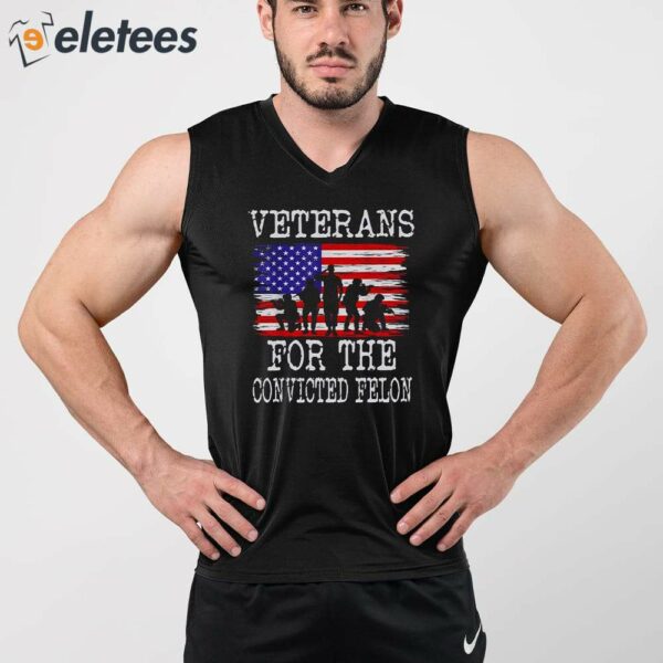 Veterans For The Convicted Felon Shirt