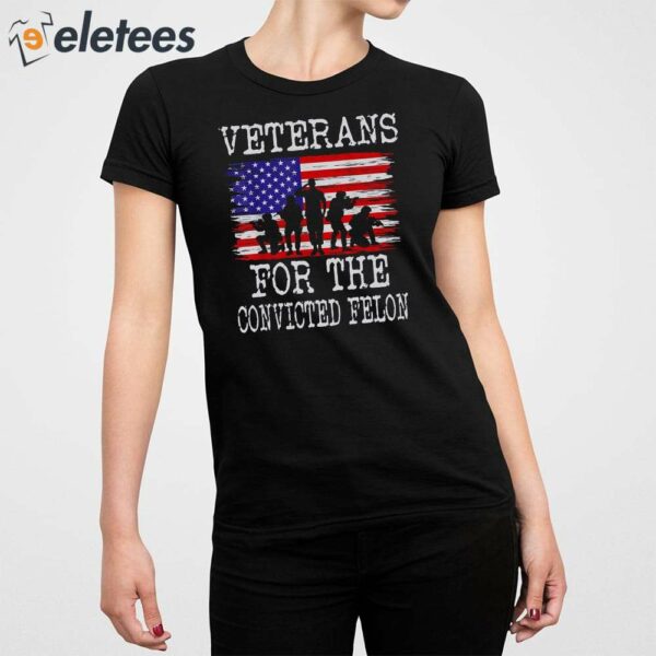 Veterans For The Convicted Felon Shirt