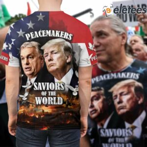 Viktor Orbn And Trump Peacemakers Saviors Of The World Shirt 2