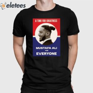 Vote For Ali A Time For Greatness MustafaAli For Everyone Shirt