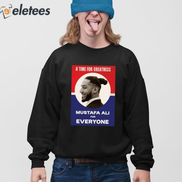 Vote For Ali A Time For Greatness MustafaAli For Everyone Shirt