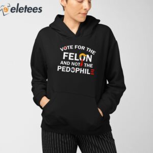 Vote For The Felon And Not The Pedophile Shirt 3