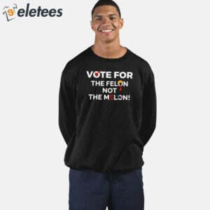 Vote For The Felon Not The Melon Shirt 4
