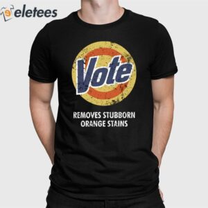 Vote Removes Stubborn Orange Stains Tide Shirt