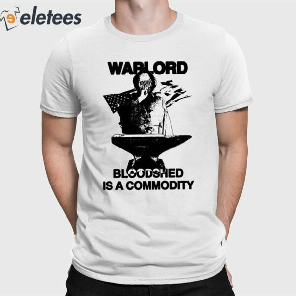 Warlord Bloodshed Is A Commodity Shirt