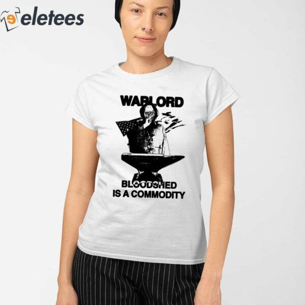 Warlord Bloodshed Is A Commodity Shirt