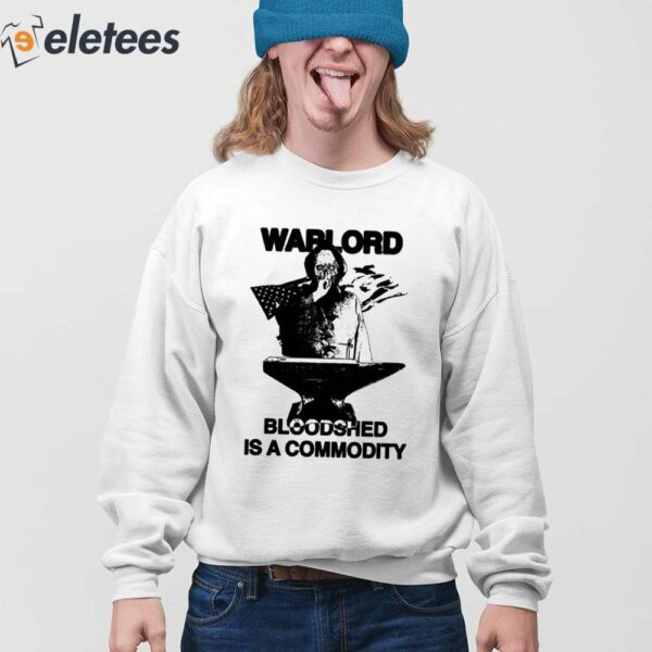 Warlord Bloodshed Is A Commodity Shirt