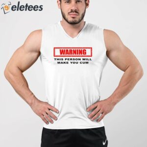 Warning This Person Will Make You Cum Shirt 3