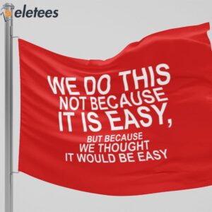 We Do This Not Because It Is Easy Flag