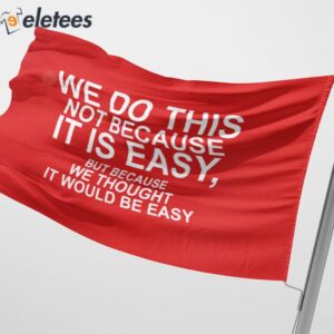 We Do This Not Because It Is Easy Flag 3
