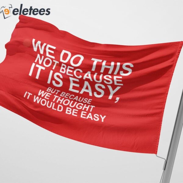 We Do This Not Because It Is Easy Flag